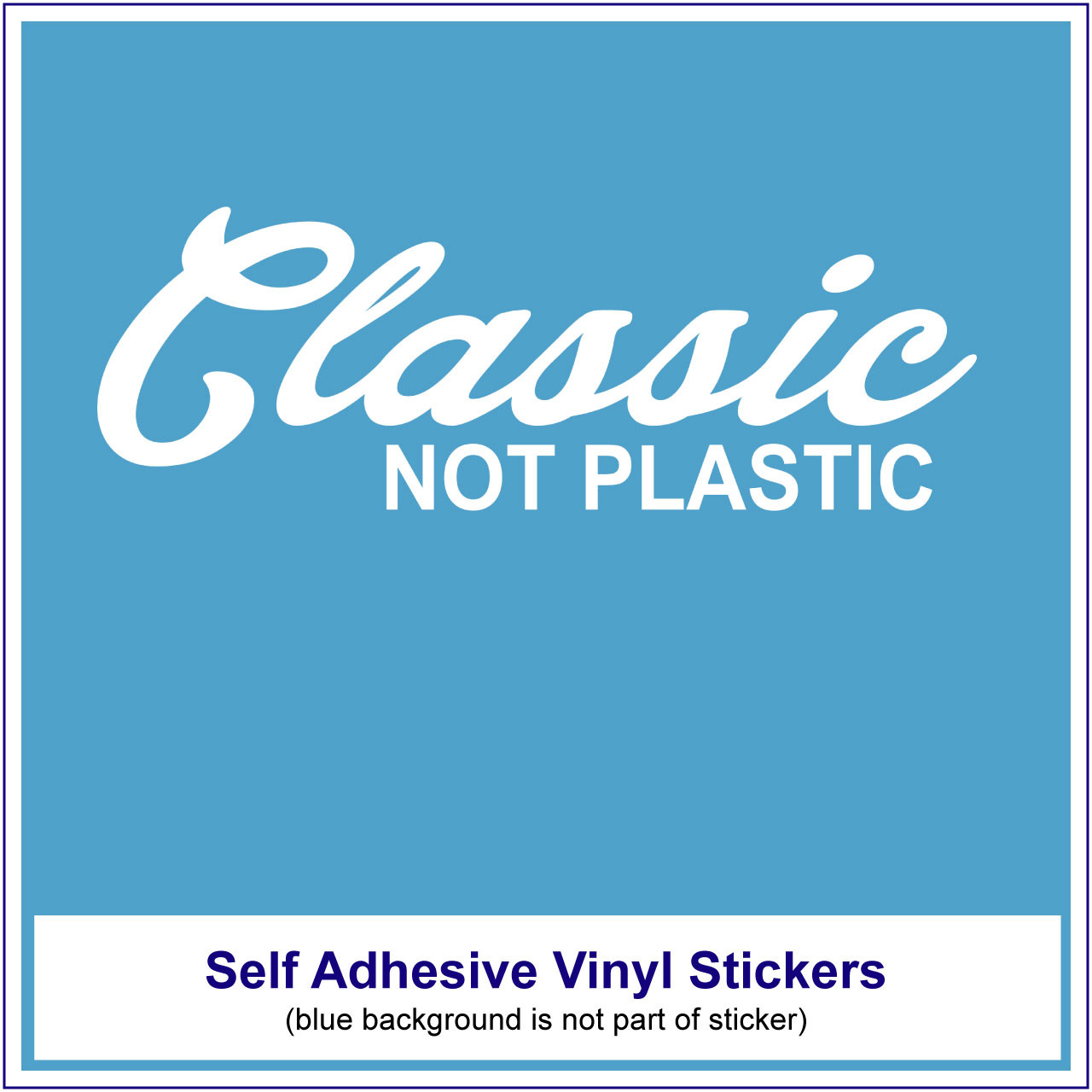 Vinyl Sticker - Classic not plastic