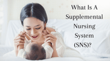 What Is A Supplemental Nursing System (SNS)?