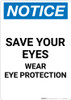 Notice: Save your Eyes Wear Eye Protection - Portrait Wall Sign