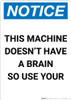 Notice: This Machine Doesn't Have A Brain - Portrait Wall Sign Notice: This Machine Doesn't Have A Brain - Portrait Wall Sign