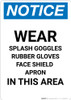 Notice: Wear Goggles Face Shield Gloves Apron in This Area - Portrait Wall Sign Notice: Wear Goggles Face Shield Gloves Apron in This Area - Portrait Wall Sign