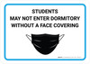 Students May Not Enter Dormitory Without A Face Covering with Icon Landscape - Wall Sign Students May Not Enter Dormitory Without A Face Covering with Icon Landscape - Wall Sign