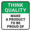 Think Quality: Make A Product To Be Proud Of Square - Floor Sign
