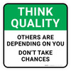 Think Quality: Others Are Depending On You Don't Take Chances Square - Floor Sign
