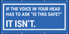 If The Voice In Your Head Has To Ask "Is This Safe?" It Isn't Banner If The Voice In Your Head Has To Ask "Is This Safe?" It Isn't Banner