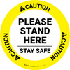 Caution: Please Stand Here Stay Safe Circular - Floor Sign Caution: Please Stand Here Stay Safe Circular - Floor Sign