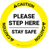 Caution: Please Step Here Stay Safe Circular - Floor Sign Caution: Please Step Here Stay Safe Circular - Floor Sign
