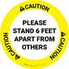 Caution: Please Stand 6 Feet Apart From Others - Circular - Floor Sign Caution: Please Stand 6 Feet Apart From Others - Circular - Floor Sign