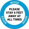 Notice: Please Stay 6 Feet Away At All Times - Circular - Floor Sign