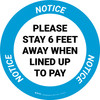 Notice: Please Stay 6 Ft Away When Lined Up To Pay - Circular - Floor Sign