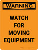 Warning: Watch For Moving Equipment Portrait - Wall Sign Warning: Watch For Moving Equipment Portrait - Wall Sign