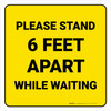 Please Stand 6 Feet Apart While Waiting Yellow Square Please Stand 6 Feet Apart While Waiting Yellow Square