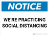 Notice: We're Practicing Social Distancing ANSI Landscape - Wall Sign