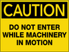 Caution Do Not Enter While Machinery In Motion Wall Sign Caution Do Not Enter While Machinery In Motion Wall Sign