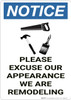 Notice: Please Excuse Our Appearance We Are Remodeling - Wall Sign Notice: Please Excuse Our Appearance We Are Remodeling - Wall Sign