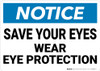Notice: Save your Eyes Wear Eye Protection - Wall Sign Notice: Save your Eyes Wear Eye Protection - Wall Sign
