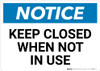 Notice: Keep Closed When Not In Use - Wall Sign Notice: Keep Closed When Not In Use - Wall Sign