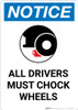 Notice: All Drivers Must Chock Wheels with Icon - Portrait Wall Sign Notice: All Drivers Must Chock Wheels with Icon - Portrait Wall Sign