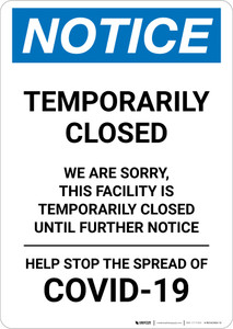 Notice: Temporarily Closed - Facility Closed Until Further Notice Portrait - Wall Sign