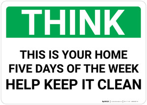 Think: This Is Your Home Five Days Of The Week Help Keep Clean Landscape - Wall Sign