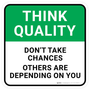 Think Quality: Don't Take Chances Others Are Depending On You Square - Floor Sign