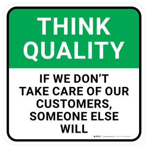Think Quality: If We Don't Take Care Of Our Customers Someone Else Will Square - Floor Sign