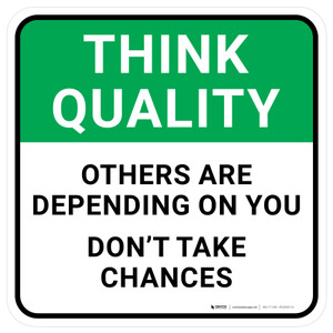 Think Quality: Others Are Depending On You Don't Take Chances Square - Floor Sign