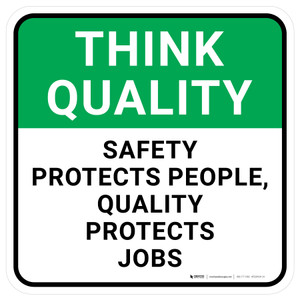 Think Quality: Safety Protects People Quality Protects Jobs Square - Floor Sign