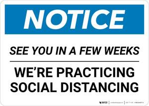 Notice: See you in a Few Weeks We are Social Distancing ANSI Landscape - Wall Sign