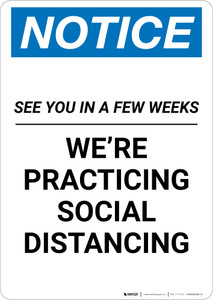 Notice: See you in a Few Weeks We are Social Distancing ANSI Portrait - Wall Sign