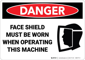 Facility Caution Sign OSHA ANSI Faceshield Must Be Worn When Operating Machine 
