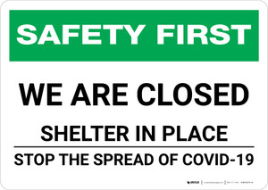 Safety First: We Are Closed - Shelter in Place - Stop the Spread of Covid-19 Landscape - Wall Sign