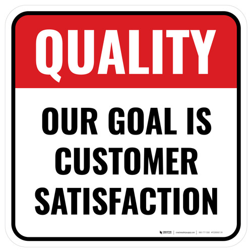Quality: Our Goal Is Customer Satisfaction Square - Floor Sign