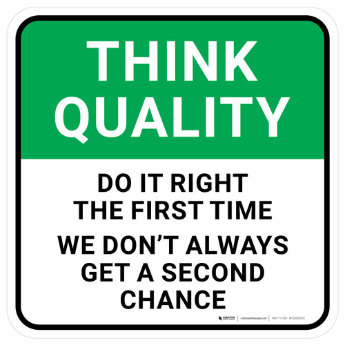 Think Quality: Do It Right The First Time We Don't Always Get a Second Chance Square - Floor Sign