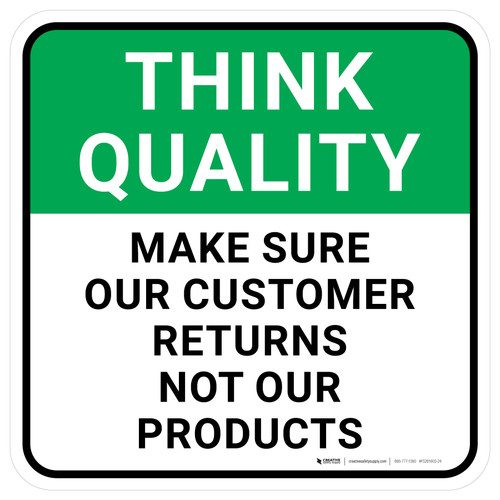 Think Quality: Make Sure Our Customer Returns Not Our Products Square - Floor Sign