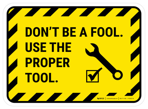 Don't Be A Fool Use A Right Tool Rectangular - Floor Sign