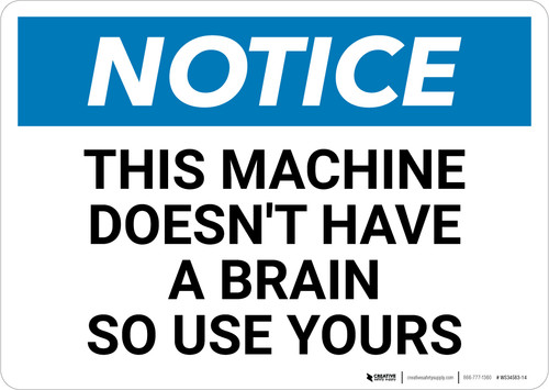 Notice: This Machine Doesn't Have A Brain - Wall Sign