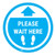 Please Wait Here - Cyan Circle - Floor Sign