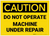 Caution: Do Not Operate Machine Under Repair - Label