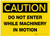 Caution: Do Not Enter While Machinery In Motion - Label