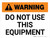 Warning: Do Not Use This Equipment Landscape - Wall Sign