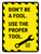 Dont Be A Fool Use A Right Tool Portrait - Wall Sign