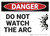Danger: Do Not Watch the Arc - Wall Sign