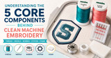 Understanding the 5 Core Components Behind Clean Machine Embroidery