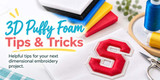 3D Puffy Foam - Tips & Tricks