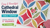 Stitch a Stunning Cathedral Window Quilt