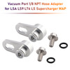 LSA LS9 LT4 LS Supercharger MAP Vacuum Port 1/8 NPT Hose Adapter Generic