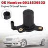 Engine Oil Level Sensor 0011530532 For Benz W203 C230 W204 C250 R172 SLK250 1.8L