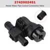 Heater Water Pipe Control Connection Valve for Mercedes 2742002451