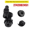 Heater Water Pipe Control Connection Valve for Mercedes 2742002451